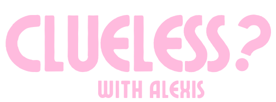 Clueless with Alexis